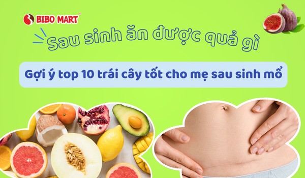 Sau sinh ăn được quả gì? 10 loại trái cây tốt cho mẹ sau sinh mổ