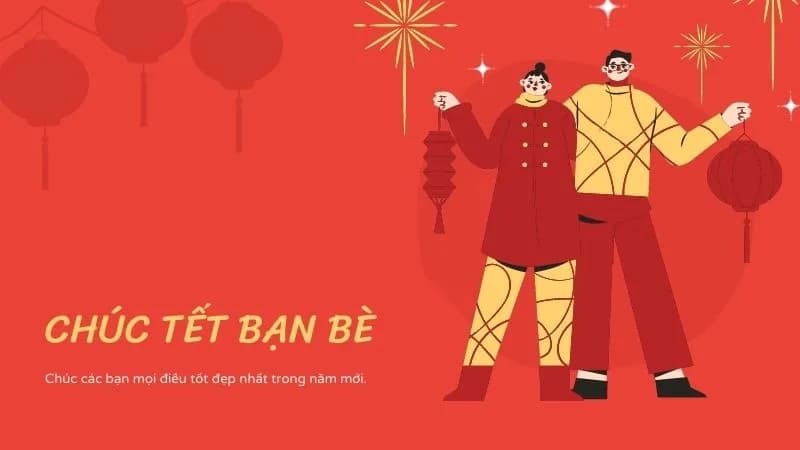Lời chúc tết dành cho bạn bè Chúc năm mới dành cho bạn bè