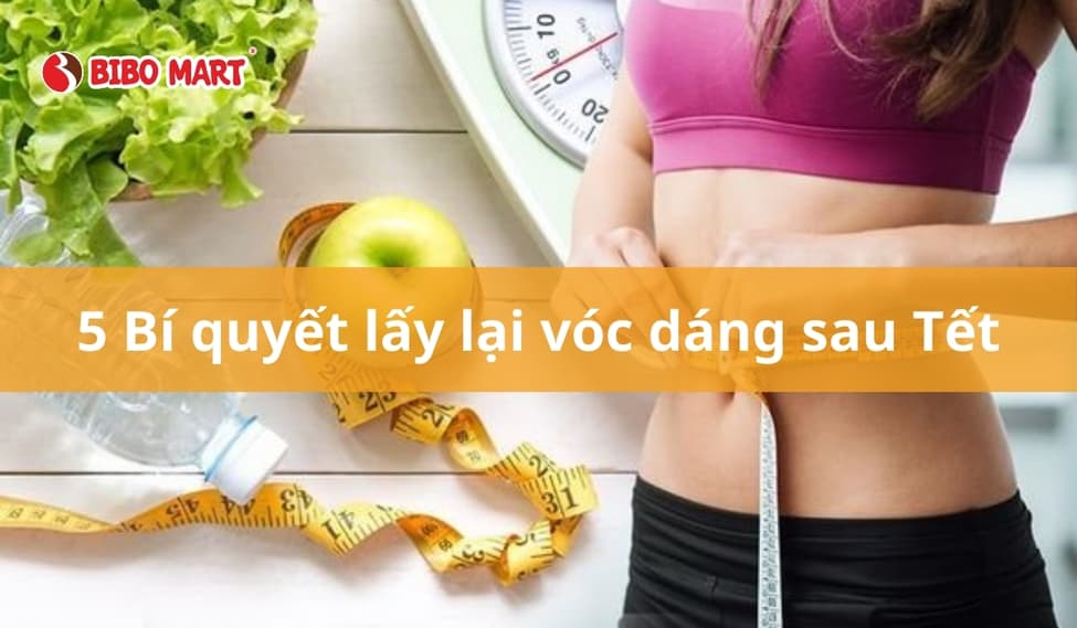 Mẹo giảm cân sau Tết nhanh chóng lấy lại vóc dáng