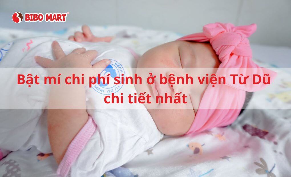 Tổng hợp các chi phí sinh ở bệnh viện Từ Dũ để ba mẹ tham khảo