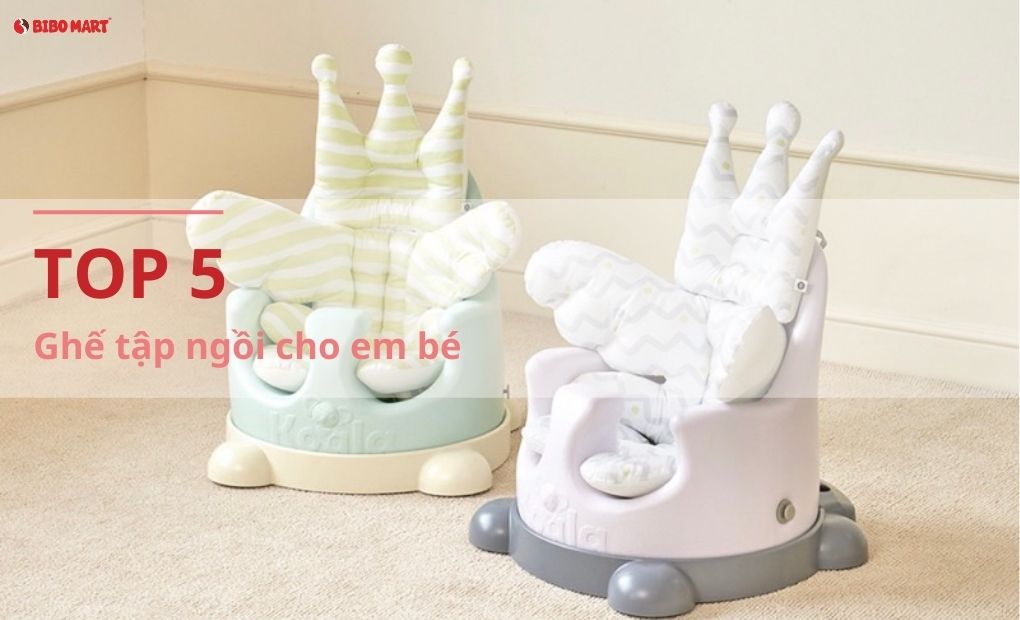 Đánh giá top 5 ghế tập ngồi cho em bé tốt nhất