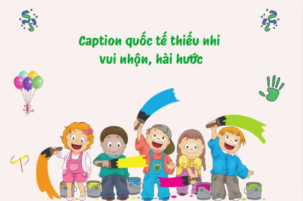 Caption quốc tế thiếu nhi vui nhộn, hài hước