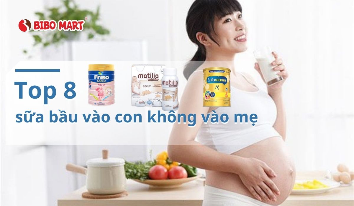 Top 8 loại sữa bầu vào con không vào mẹ tốt nhất