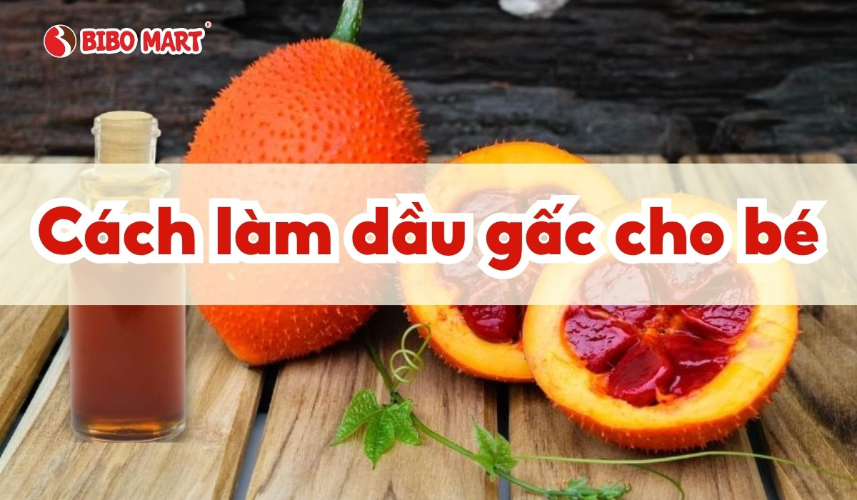 Cách làm dầu gấc cho bé đơn giản thơm ngon tại nhà