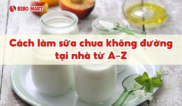 Cách làm sữa chua không đường đơn giản tại nhà, đảm bảo thành công