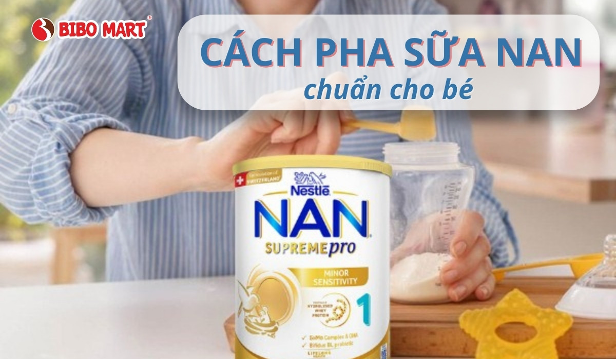 Cách pha sữa Nan chuẩn cho bé? Mẹo pha sữa giúp bé hấp thu tốt