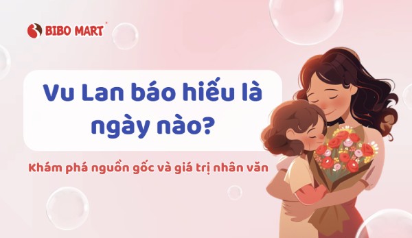 Vu Lan báo hiếu là ngày nào? Nguồn gốc và giá trị nhân văn