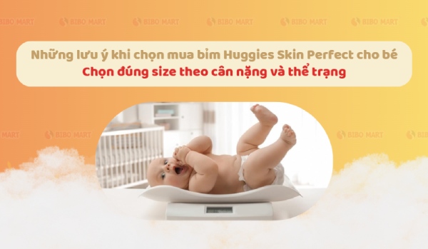 Ba mẹ nên chọn tã Huggies skin perfect đúng size 