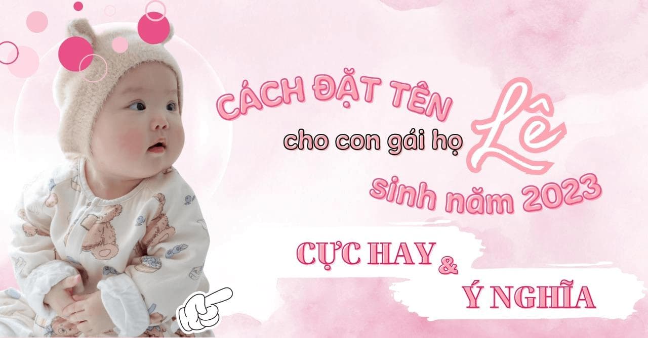 Tham khảo đặt tên bé gái 2025 hay, ý nghĩa, may mắn, hợp ba mẹ